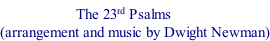 The 23rd Psalms  (arrangement and music by Dwight Newman)
